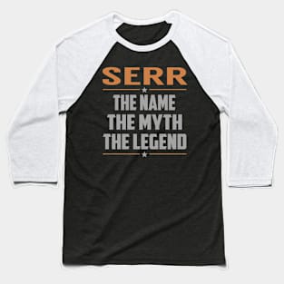 SERR The Name The Myth The Legend Baseball T-Shirt